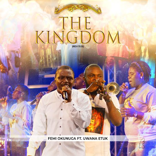 The Kingdom – Femi Okunuga Ft. Uwana Etuk