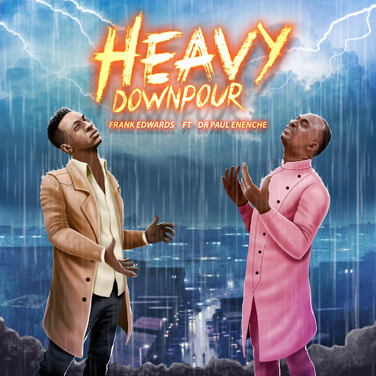 Heavy down pour – Frank Edwards ft. Dr. Paul Enenche