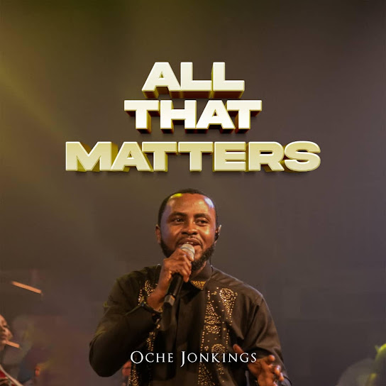 All that matters – Oche Jonkings