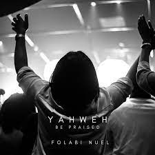 Yahweh be praised – Folabi Nuel