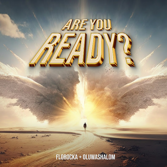 Are you ready? – Florocka Ft. Oluwashalom
