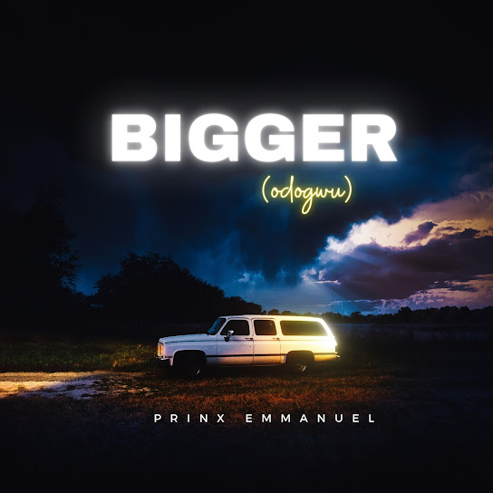Bigger (odogwu ) – Prinx Emmanuel
