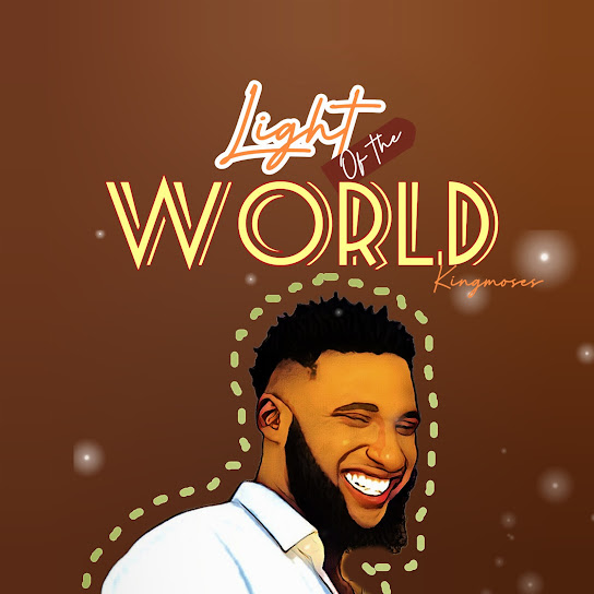Light of the world – King Moses