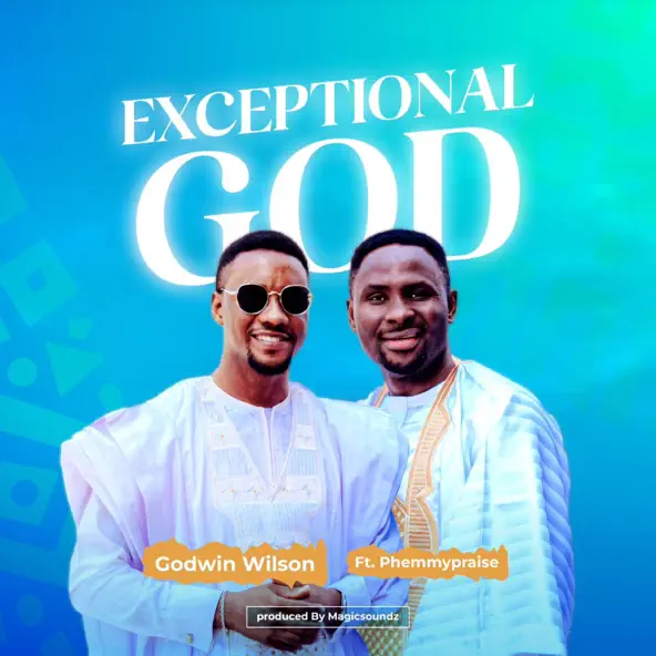 Exceptional God – Godwin Wilson Ft. Phemmypraise