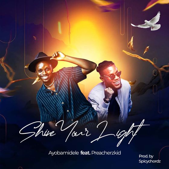 Shine your light – Ayobamidele Ft. Preacherzkid