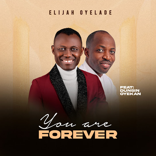 You are forever – Elijah Oyelade Ft. Dunsin Oyekan