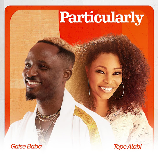 Particularly – Gaise baba Ft. Tope Alabi