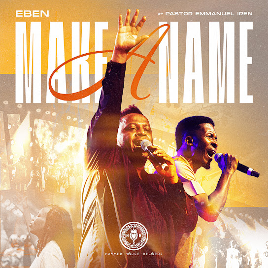 Make a Name – Eben Ft. Pastor Emmanuel Iren